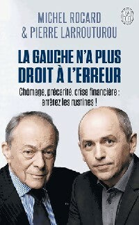 La gauche n'a plus le droit à l'erreur - Pierre Larrouturou ; Michel Rocard -  J'ai Lu - Livre