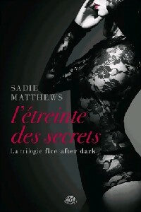 Livrenpoche : La trilogie Fire After Dark Tome II : L'étreinte des secrets - Sadie Matthews - Livre