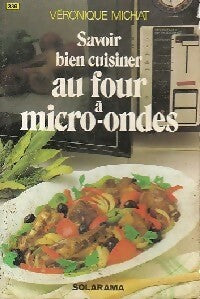 Savoir bien cuisiner au four à micro-ondes - V. Michat -  Solarama - Livre
