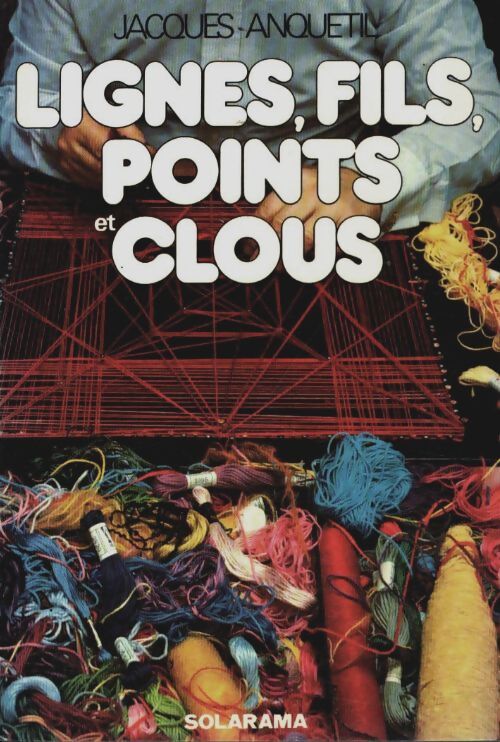 Livrenpoche : Lignes, fils, points et clous - Jacques Anquetil - Livre