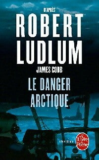 Livrenpoche : Le danger arctique - Robert Ludlum, James Cobb - Livre
