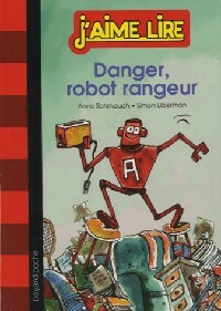 Danger, robot rangeur ! - Anne Schmauch ; Simon Liberman -  J'aime lire - Livre