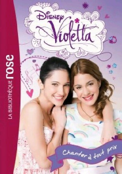 Violetta Tome III : Chanter à tout prix - Collectif -  Bibliothèque rose (série actuelle) - Livre