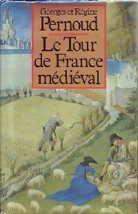 Le tour de France médiéval - Régine Pernoud, Georges Pernoud - Livre