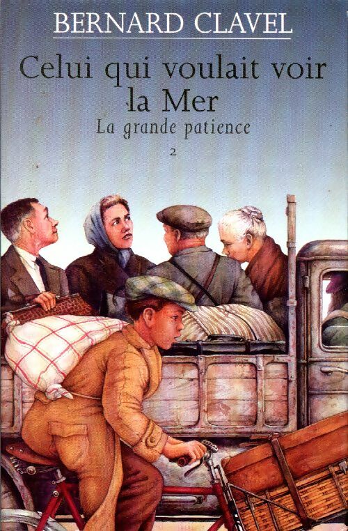 Livrenpoche : La grande patience Tome Ii : Celui qui voulait voir la mer - Bernard Clavel - Livre