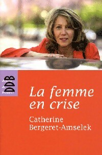 Livrenpoche : La femme en crise - Catherine Bergeret-Amselek - Livre