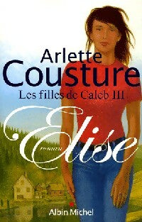 Livrenpoche : Les filles de Caleb Tome III : Elise - Arlette Cousture - Livre