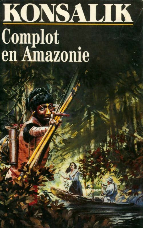 Livrenpoche : Complot en Amazonie - Heinz G. Konsalik - Livre