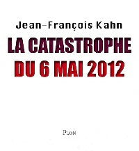 Livrenpoche : La catastrophe du 6 mai 2012 - Jean-François Kahn - Livre