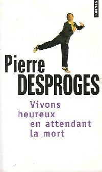 Livrenpoche : Vivons heureux en attendant la mort - Pierre Desproges - Livre