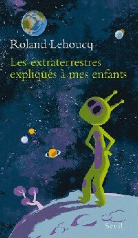 Livrenpoche : Les extraterrestres expliqués à mes enfants - Roland Lehoucq - Livre