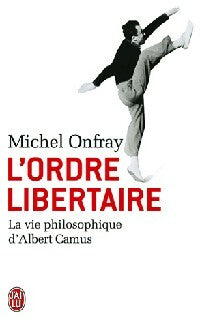 Livrenpoche : L'ordre libertaire. La vie philosophe d'Albert Camus - Michel Onfray - Livre