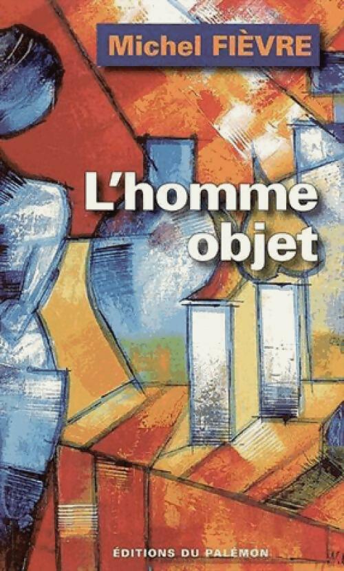 Livrenpoche : L'homme objet - Michel Fièvre - Livre