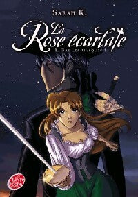 Livrenpoche : La rose écarlate Tome I : Bas les masques ! - Sarah K. - Livre
