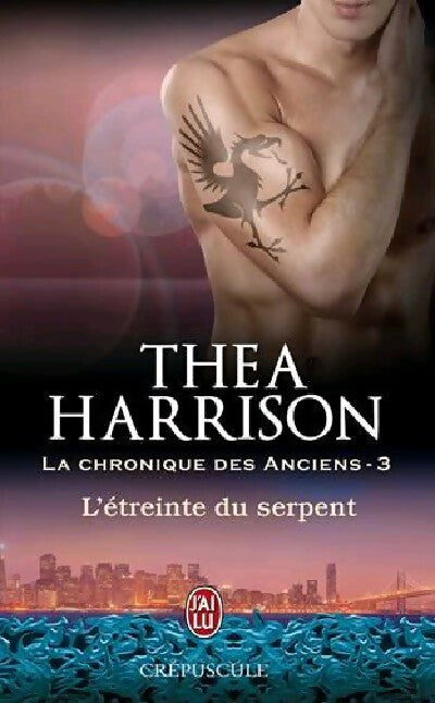 La chronique des Anciens Tome III : L'étreinte du serpent - Thea Harrison - Livre