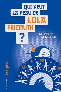 Qui veut la peau de Lola Frismuth ? - Aurélie Gerlach - Livre