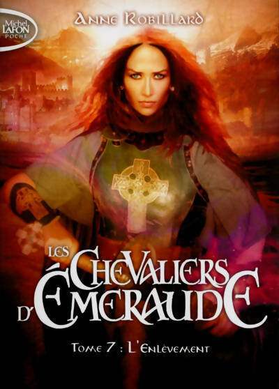 Livrenpoche : Les chevaliers d'Emeraude Tome VII : L'enlèvement - Anne Robillard - Livre