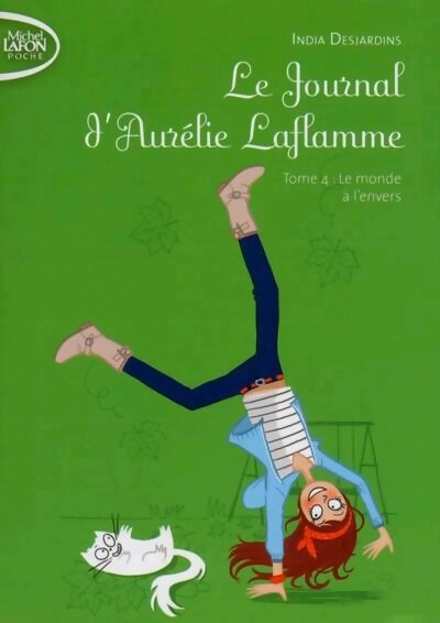 Livrenpoche : Le journal d'Aurélie Laflamme Tome IV : Le monde à l'envers - India Desjardins - Livre