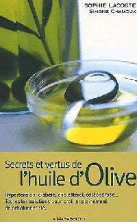 Secrets et vertus de l'huile d'olive - Simone Chamoux ; Sophie Lacoste -  Bibliothèque Marabout - Livre