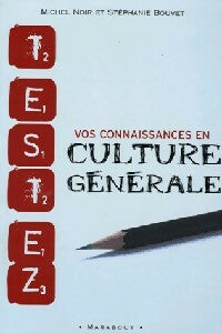 Testez vos connaissances en culture générale - Michel Noir ; Stéphanie Bouvet -  Marabout GF - Livre