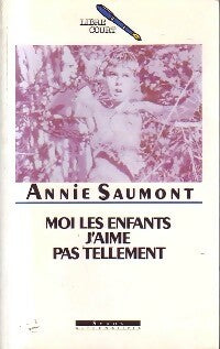 Moi, les enfants j'aime pas tellement - Annie Saumont -  Libre court - Livre