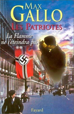 Livrenpoche : Les patriotes Tome II : La flamme ne s'éteindra pas - Max Gallo - Livre