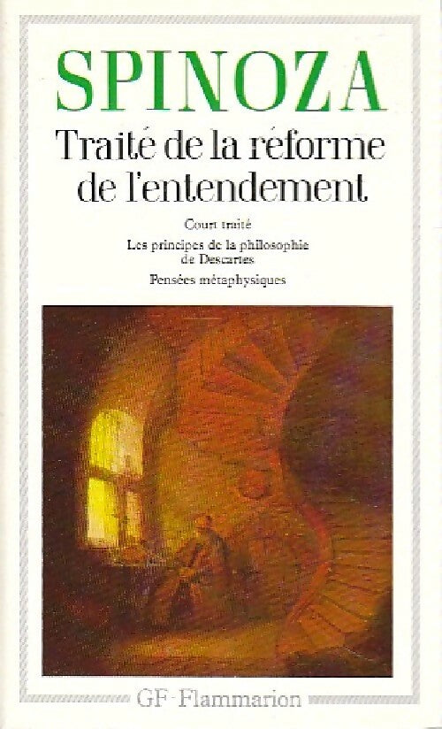 Livrenpoche : Oeuvres Tome I : Traité de la réforme de l'entendement / Les Principes de la philosophie de Descartes/Pensées métaphysiques - Baruch Spinoza - Livre