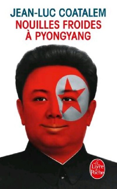 Nouilles froides à Pyongyang - Jean-Luc Coatalem -  Le Livre de Poche - Livre