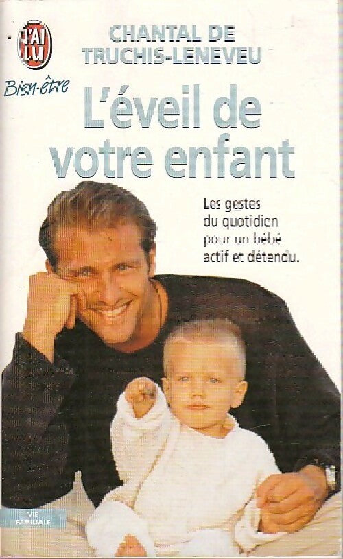 Livrenpoche : L'éveil de votre enfant. Les gestes du quotidien pour un bébé actif et détendu - Chantal De Truchis-Leneveu - Livre