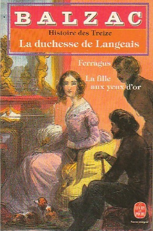 Histoire des treize : Ferragus / La duchesse de Langeais / La fille aux yeux d'or - Honoré De Balzac -  Le Livre de Poche - Livre