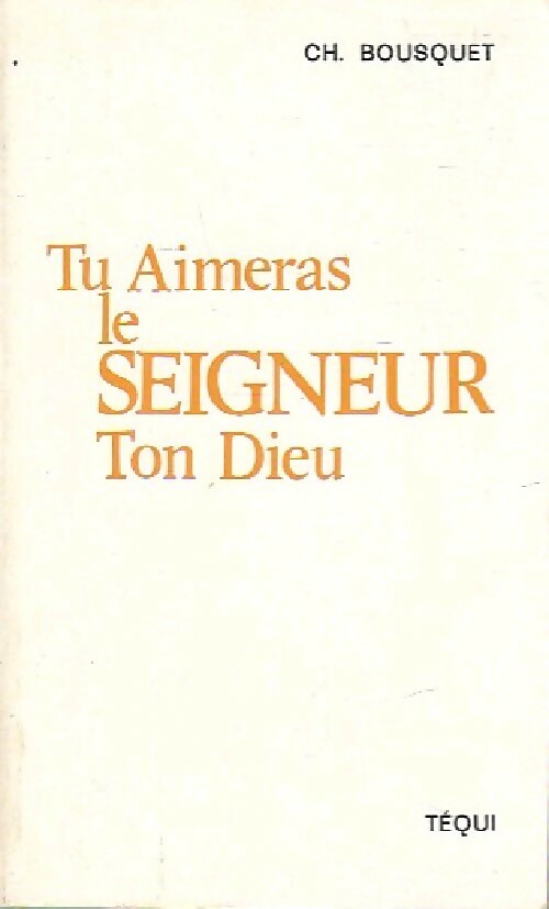 Livrenpoche : Tu aimeras le Seigneur ton Dieu - Ch. Bousquet - Livre