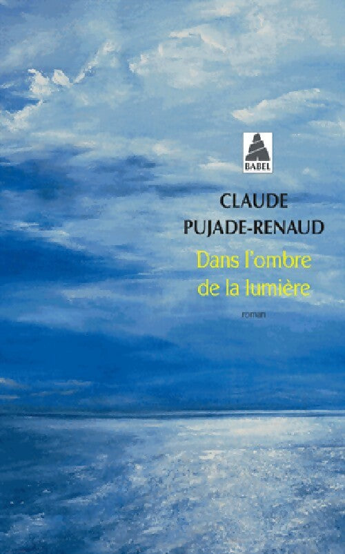 Dans l'ombre de la lumière - Claude Pujade-Renaud -  Babel - Livre