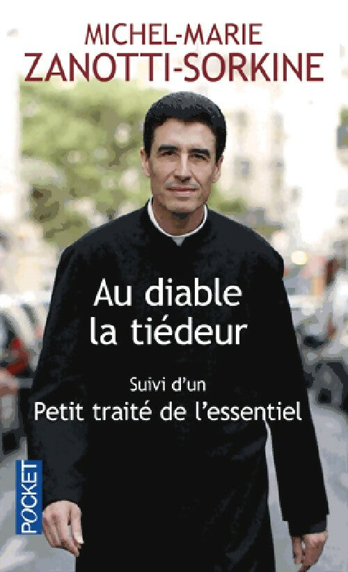 Livrenpoche : Au diable la tiédeur / Petit traité de l'essentiel - Michel-Marie Zanotti-Sorkine - Livre