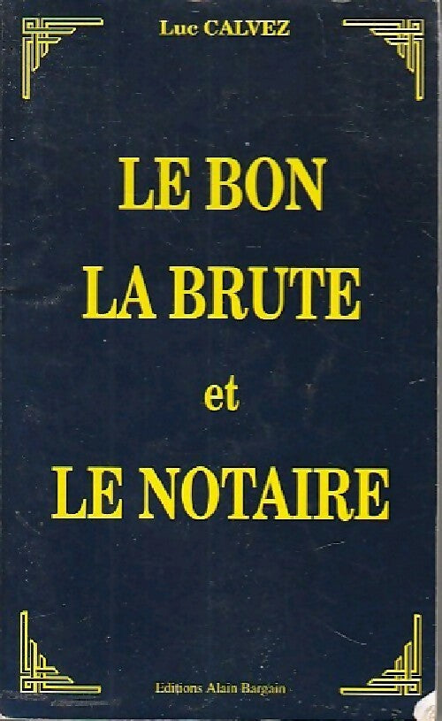 Livrenpoche : Le bon, la brute et le notaire - Luc Calvez - Livre