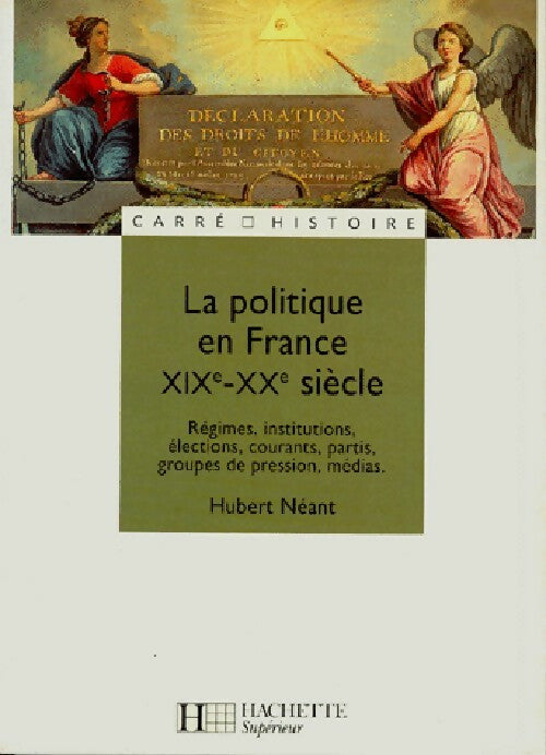 Livrenpoche : La politique en France XIXe-XXe siècle - Hubert Néant - Livre