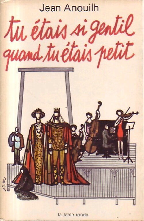 Tu étais si gentil quand tu étais petit - Jean Anouilh - Livre