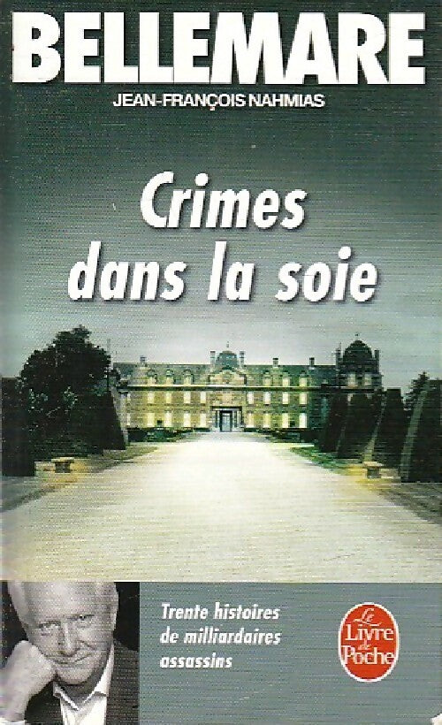 Livrenpoche : Crimes dans la soie. 30 histoires de milliardaires assassins - Pierre Bellemare, Jean-François Nahmias - Livre