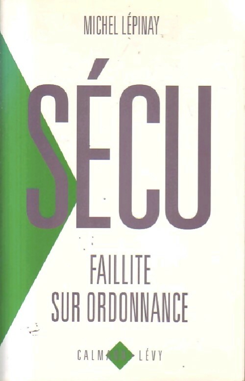 Livrenpoche : Sécu. Faillite sur ordonnance - Michel Lépinay - Livre