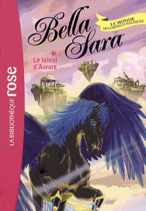 Bella Sara Tome XV : Le talent d'Aurore - Katherine Quenot - Livre