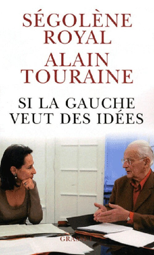 Si la gauche veut des idées - Alain Touraine ; Ségolène Royal -  Grasset GF - Livre