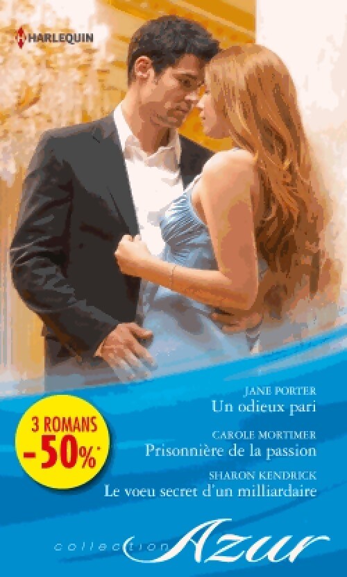 Un odieux pari / Prisonnière de la passion / Le voeu secret d'un milliardaire - Carole Mortimer, Sharon Kendrick, Jane Porter - Livre