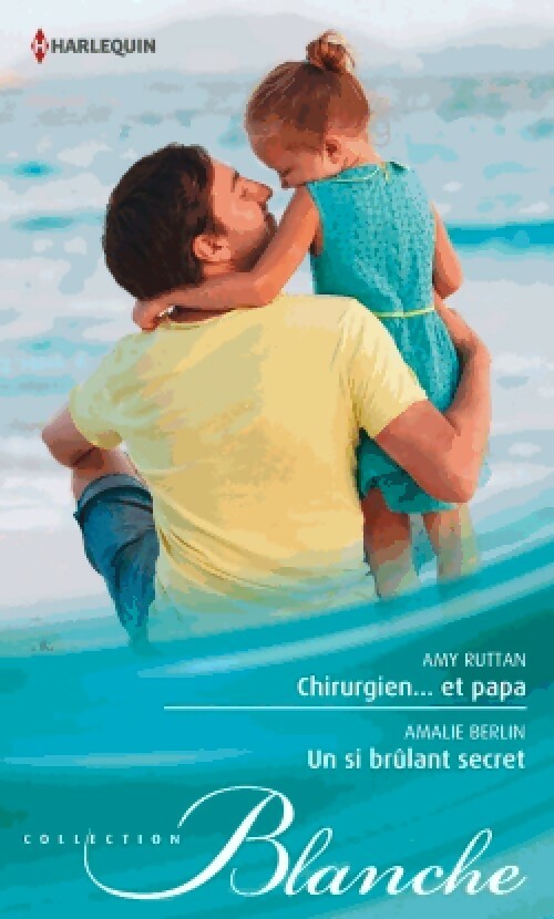 Livrenpoche : Chirurgien... Et papa / Un si brûlant secret - Amy Ruttan, Amalie Berlin - Livre