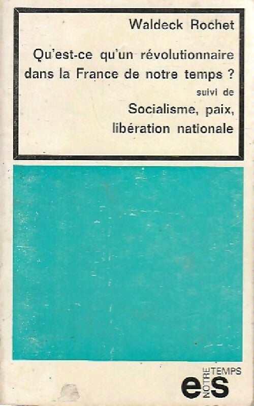 Livrenpoche : Qu'est-ce qu'un révolutionnaire dans la France de notre temps? / Socialisme, paix, libération nationale - Waldeck Rochet - Livre