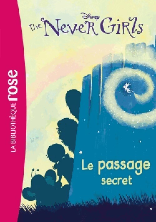 Livrenpoche : The Never Girls Tome II : Le passage secret - Walt Disney - Livre