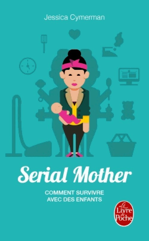 Livrenpoche : Serial Mother. Comment survivre avec des enfants - Jessica Cymerman - Livre