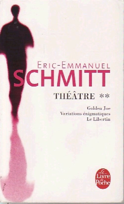 Livrenpoche : Théâtre Tome II : Variations énigmatiques / Le Libertin / Golden Joe - Eric-Emmanuel Schmitt - Livre