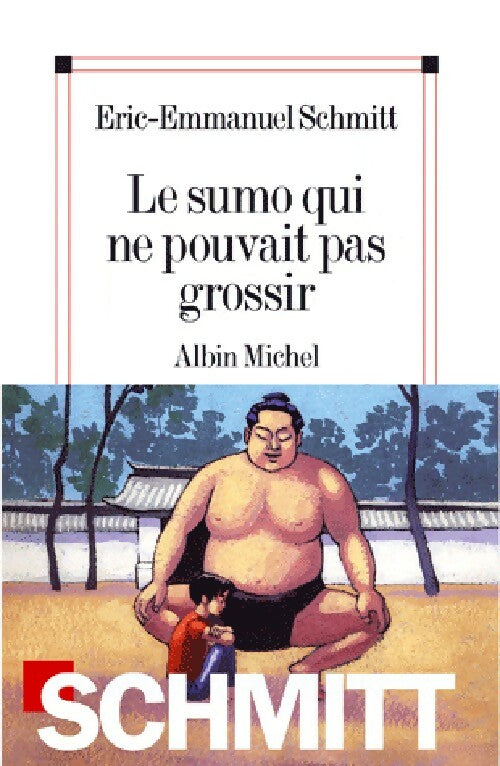 Le sumo qui ne pouvait pas grossir - Eric-Emmanuel Schmitt -  Albin Michel GF - Livre