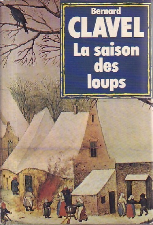 Livrenpoche : Les colonnes du ciel Tome I : La saison des loups - Bernard Clavel - Livre