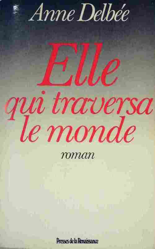 Livrenpoche : Elle qui traversa le monde - Anne Delbée - Livre