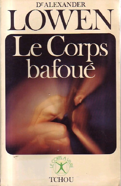 Livrenpoche : Le corps bafoué - Alexander Lowen - Livre